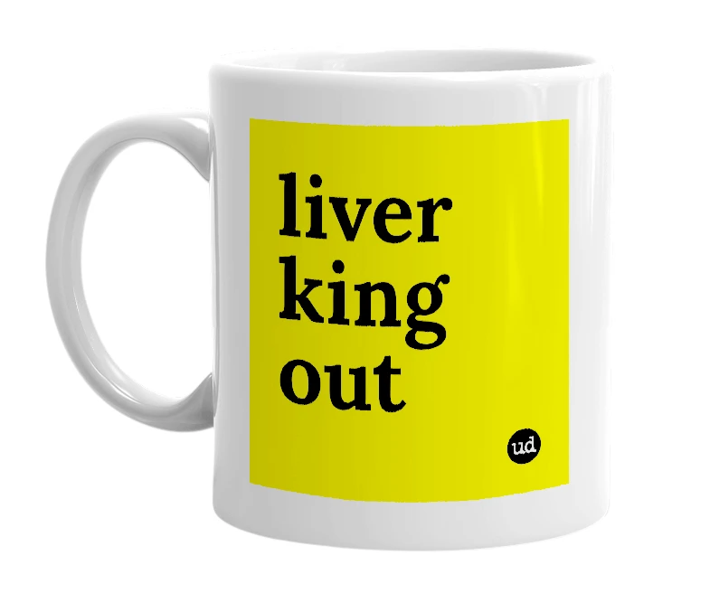 White mug with 'liver king out' in bold black letters