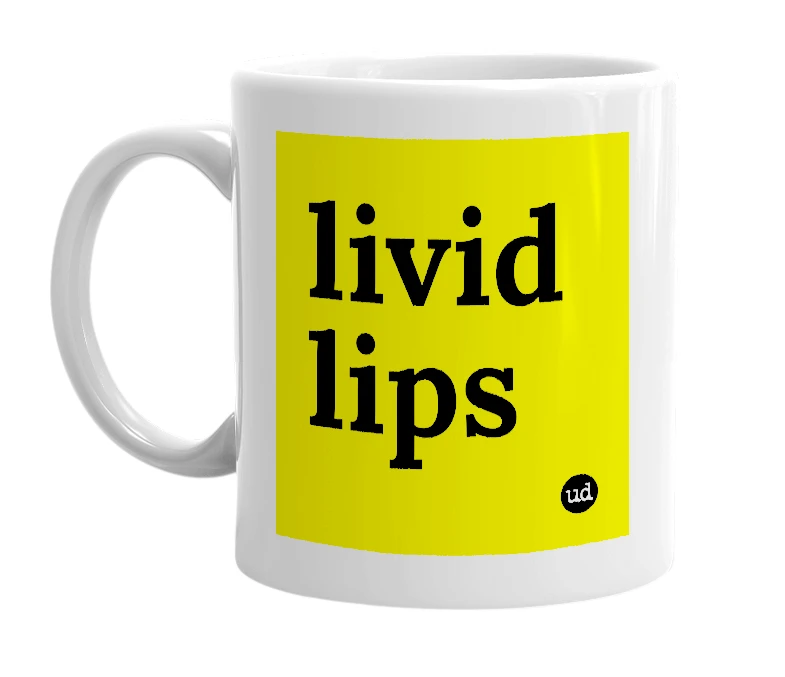 White mug with 'livid lips' in bold black letters