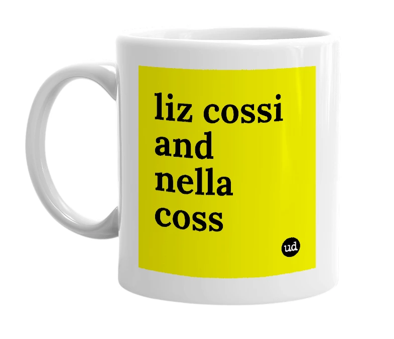 White mug with 'liz cossi and nella coss' in bold black letters