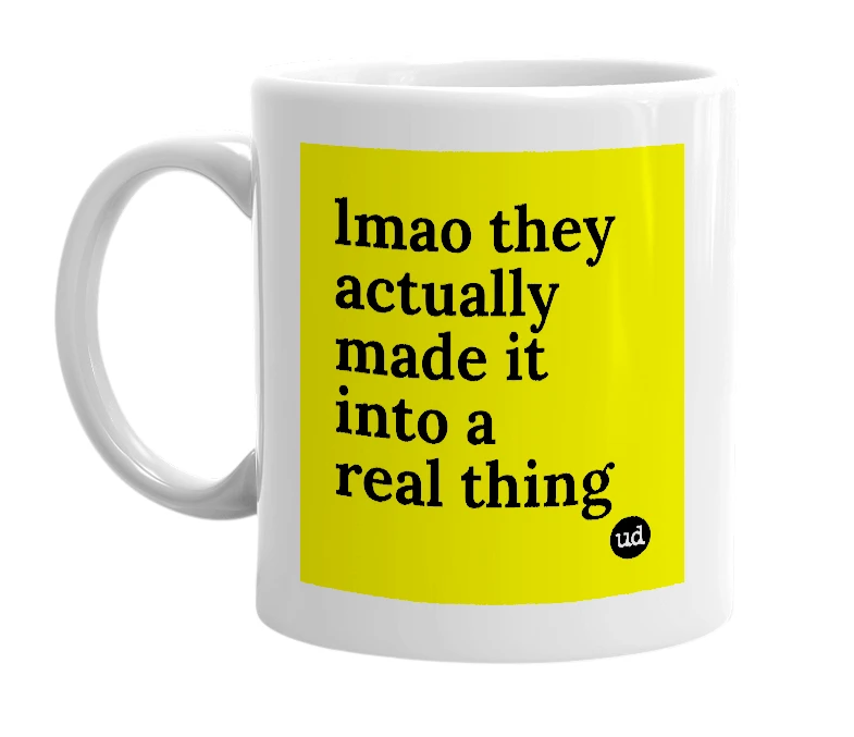 White mug with 'lmao they actually made it into a real thing' in bold black letters