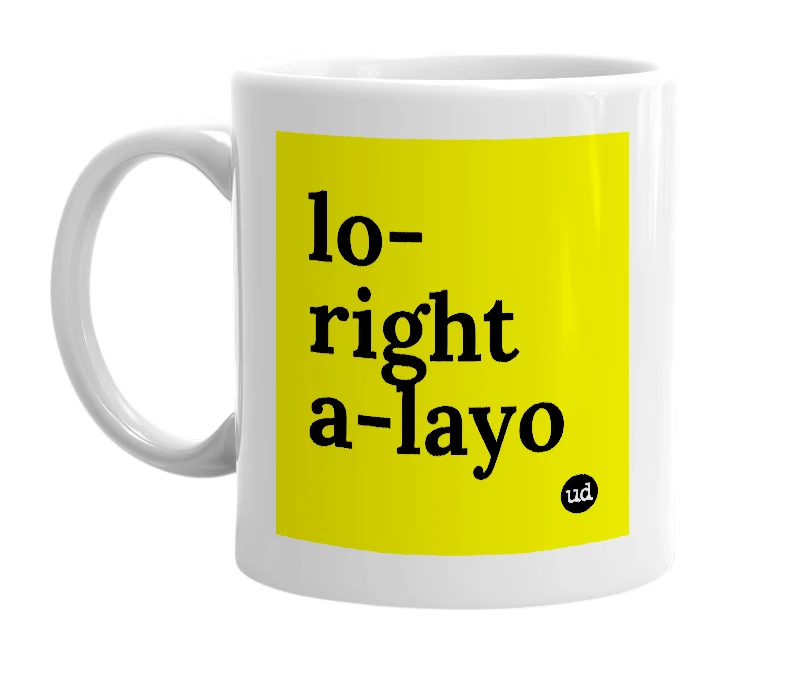 White mug with 'lo-right a-layo' in bold black letters