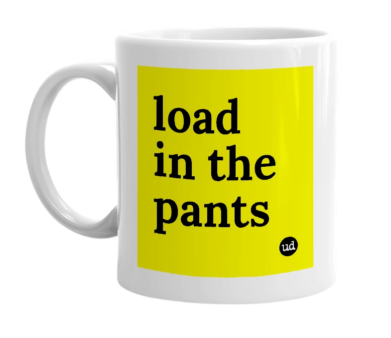 White mug with 'load in the pants' in bold black letters