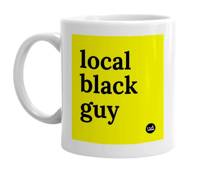 White mug with 'local black guy' in bold black letters