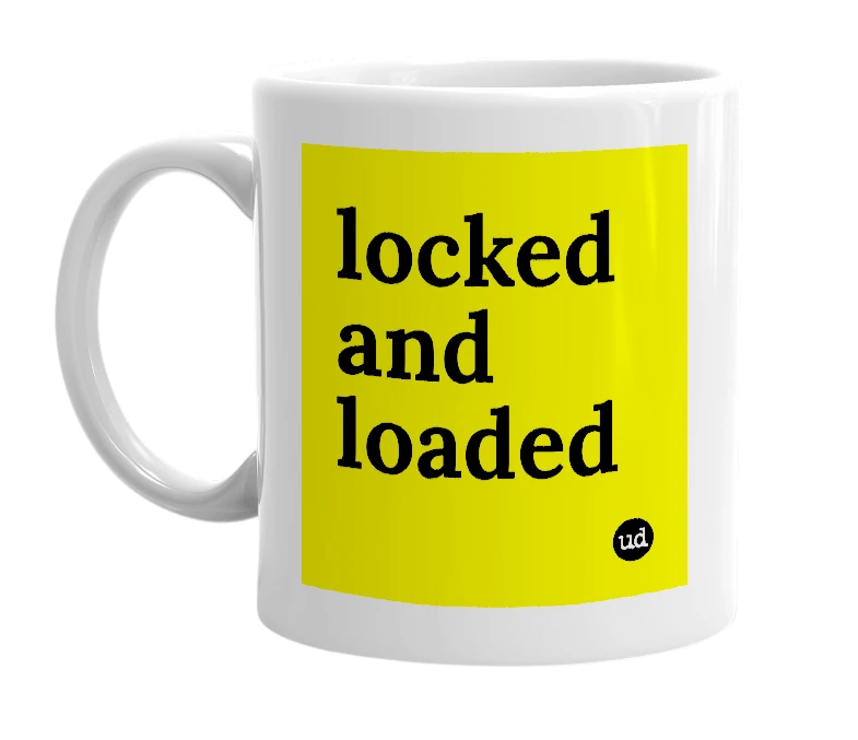 White mug with 'locked and loaded' in bold black letters