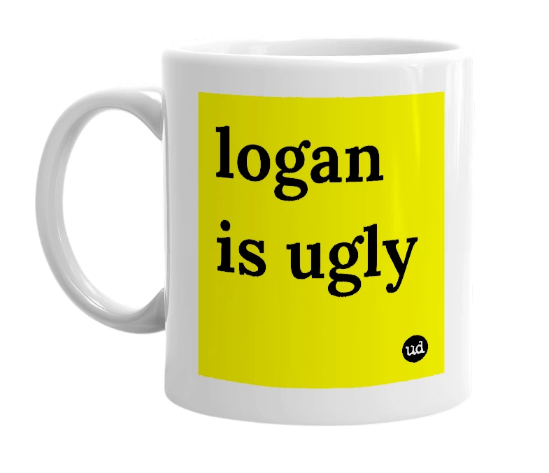 White mug with 'logan is ugly' in bold black letters