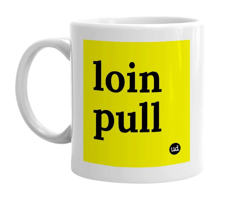 White mug with 'loin pull' in bold black letters