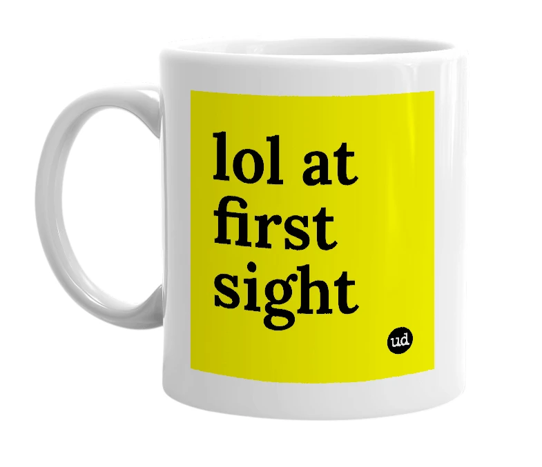 White mug with 'lol at first sight' in bold black letters