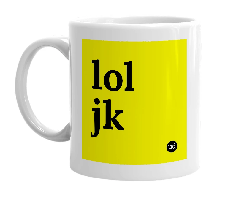 White mug with 'lol jk' in bold black letters