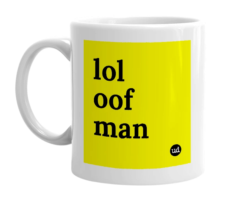 White mug with 'lol oof man' in bold black letters