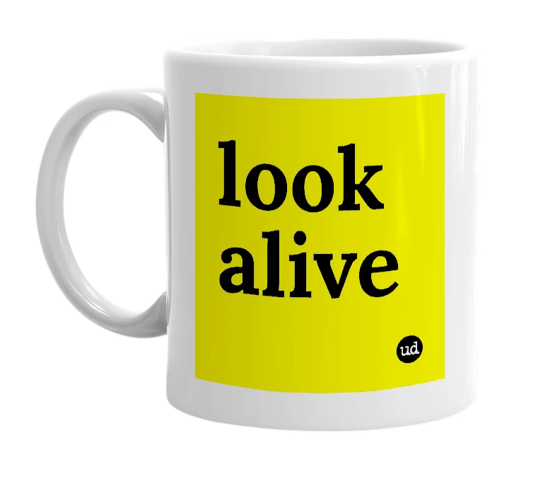 White mug with 'look alive' in bold black letters