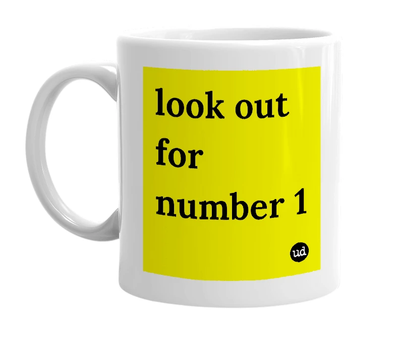 White mug with 'look out for number 1' in bold black letters