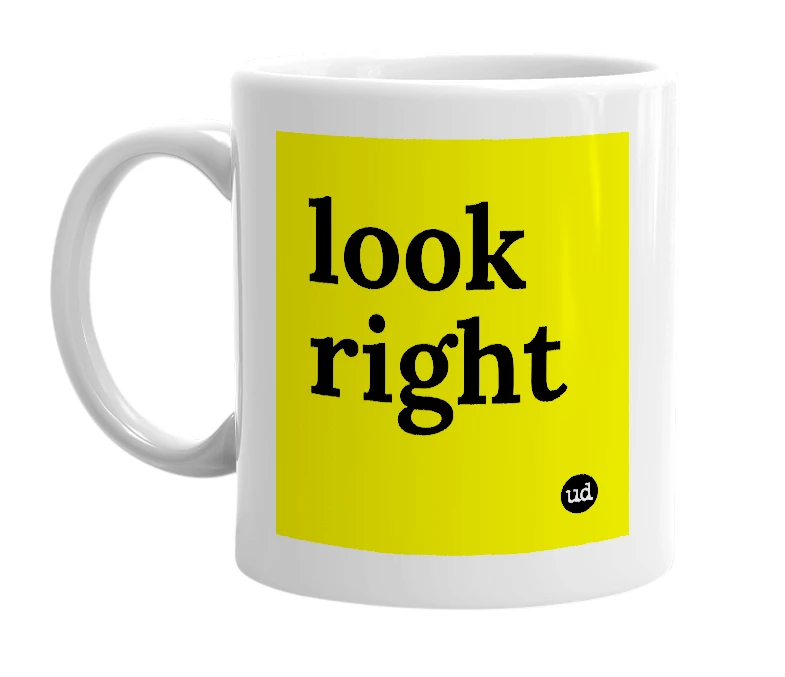 White mug with 'look right' in bold black letters