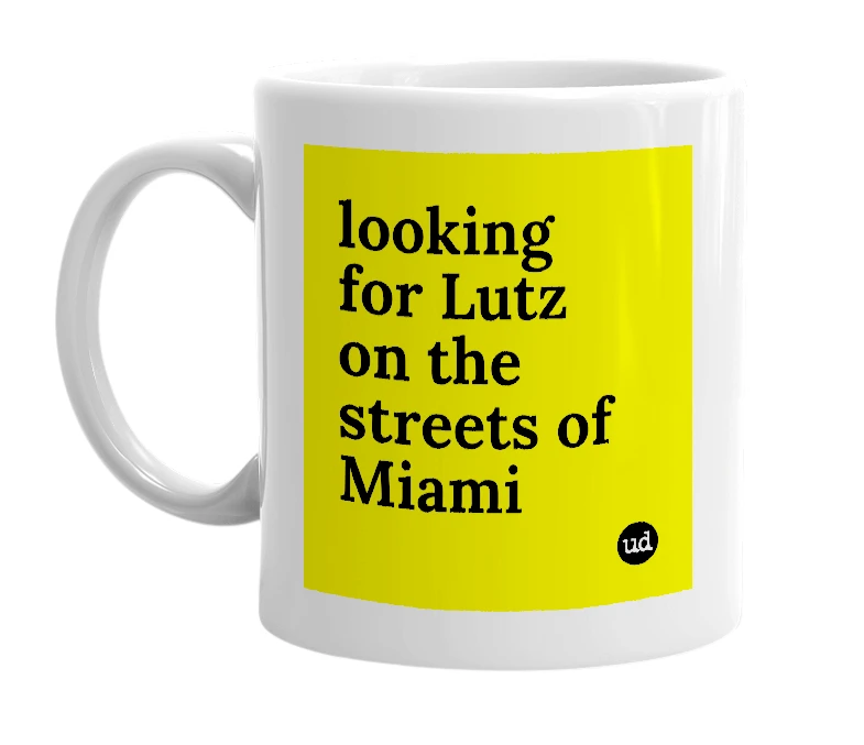 White mug with 'looking for Lutz on the streets of Miami' in bold black letters