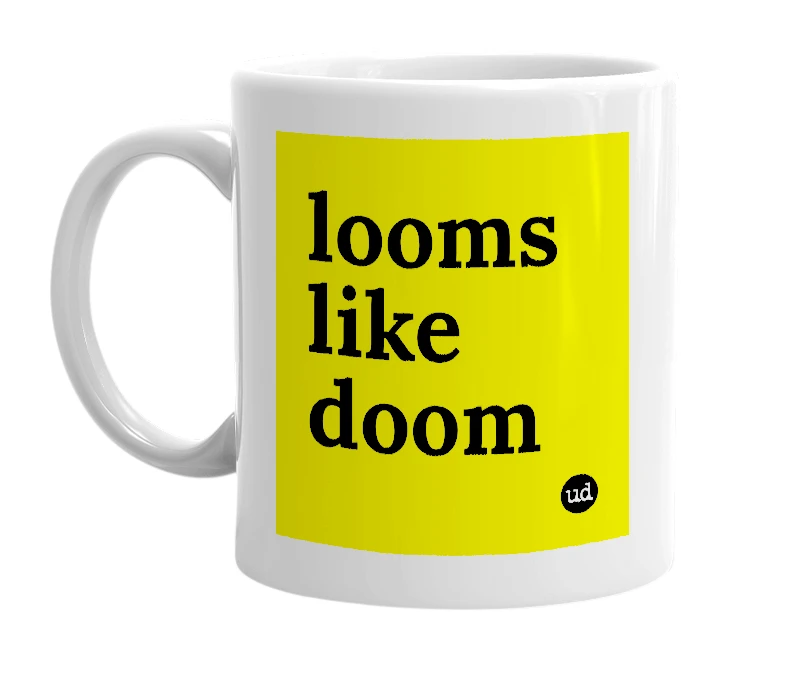 White mug with 'looms like doom' in bold black letters