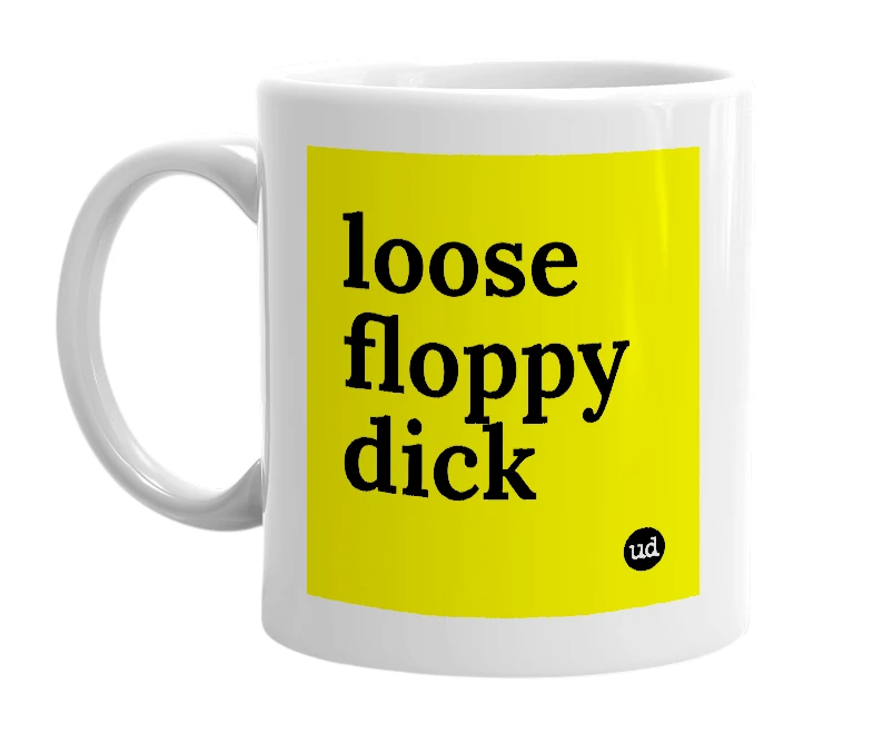 White mug with 'loose floppy dick' in bold black letters