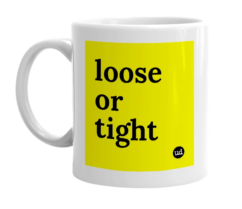 White mug with 'loose or tight' in bold black letters