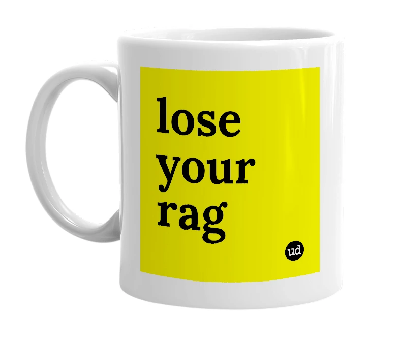 White mug with 'lose your rag' in bold black letters