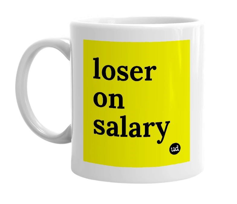 White mug with 'loser on salary' in bold black letters
