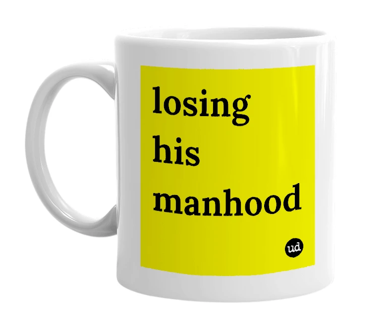 White mug with 'losing his manhood' in bold black letters