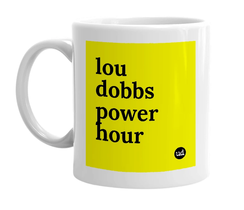 White mug with 'lou dobbs power hour' in bold black letters