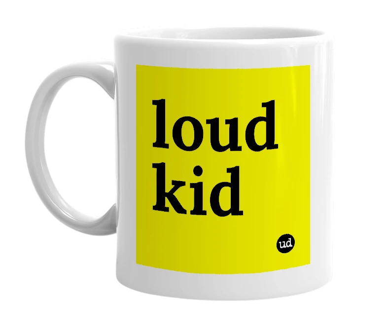White mug with 'loud kid' in bold black letters