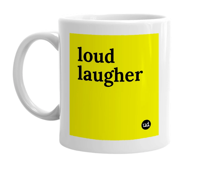 White mug with 'loud laugher' in bold black letters