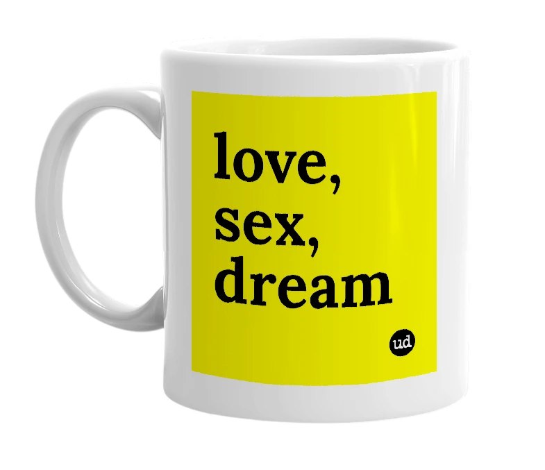 White mug with 'love, sex, dream' in bold black letters