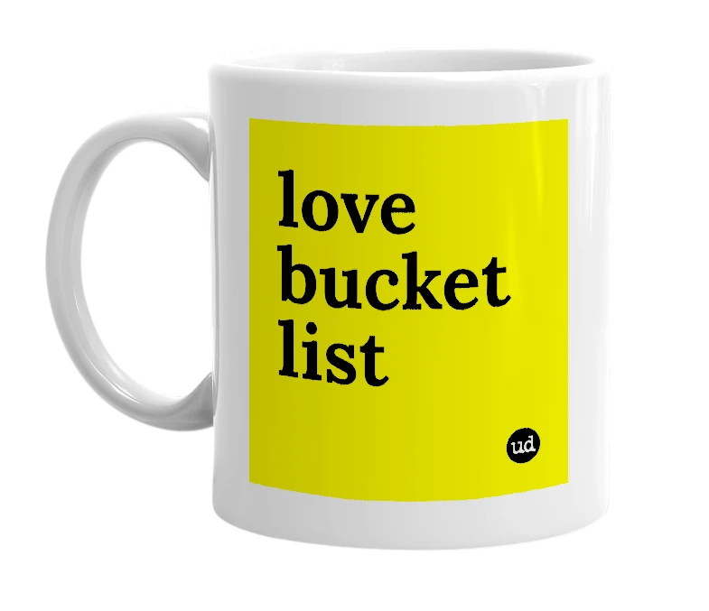 White mug with 'love bucket list' in bold black letters