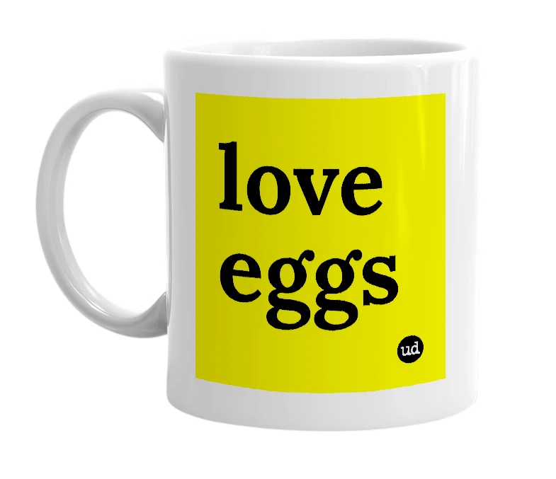White mug with 'love eggs' in bold black letters