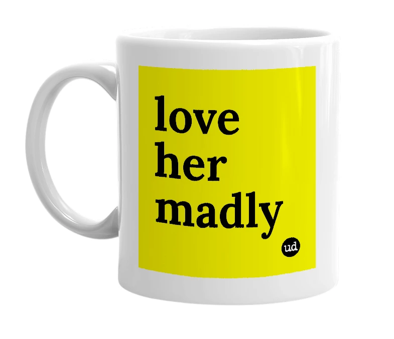 White mug with 'love her madly' in bold black letters