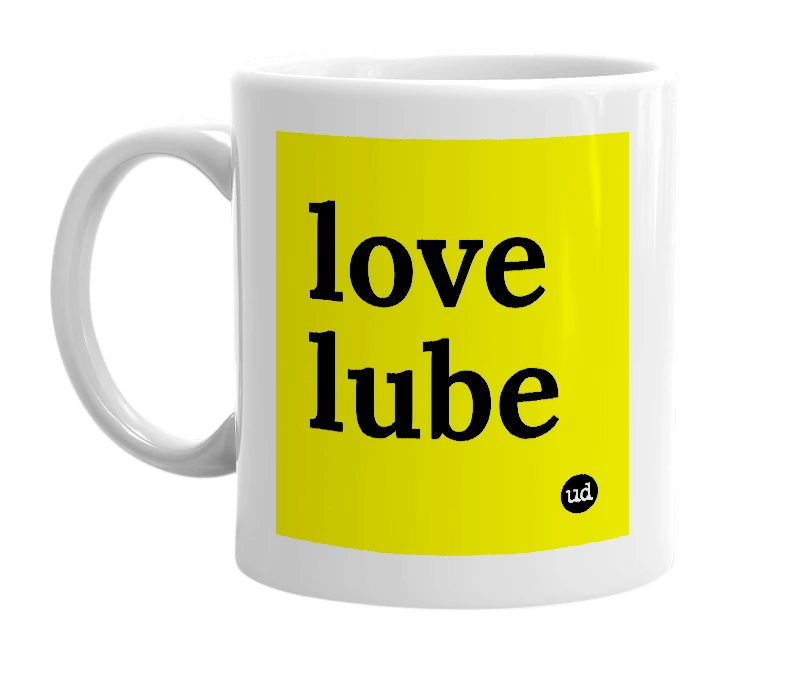 White mug with 'love lube' in bold black letters