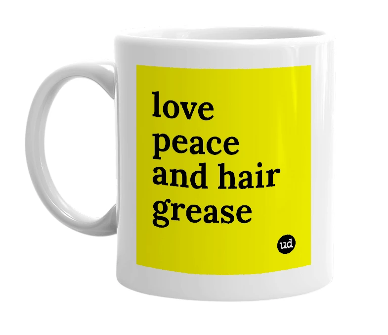 White mug with 'love peace and hair grease' in bold black letters