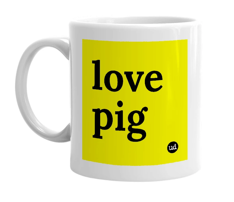 White mug with 'love pig' in bold black letters