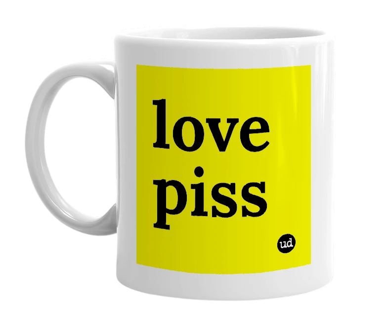 White mug with 'love piss' in bold black letters