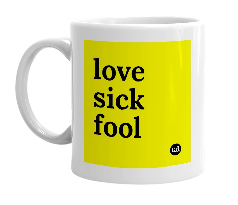 White mug with 'love sick fool' in bold black letters
