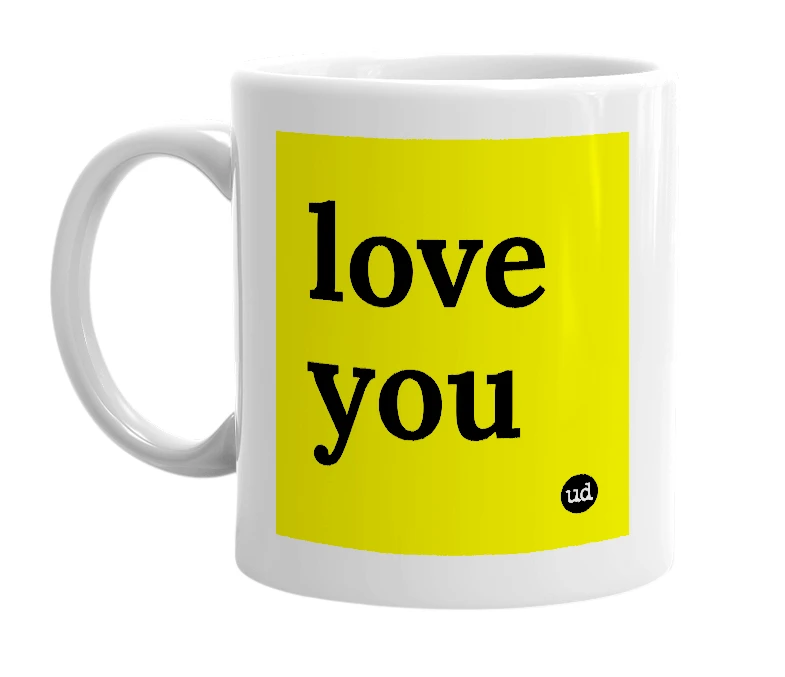 White mug with 'love you' in bold black letters