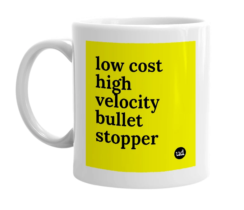White mug with 'low cost high velocity bullet stopper' in bold black letters