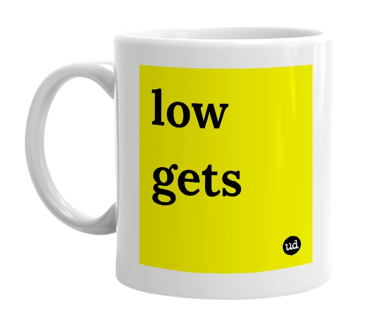 White mug with 'low gets' in bold black letters