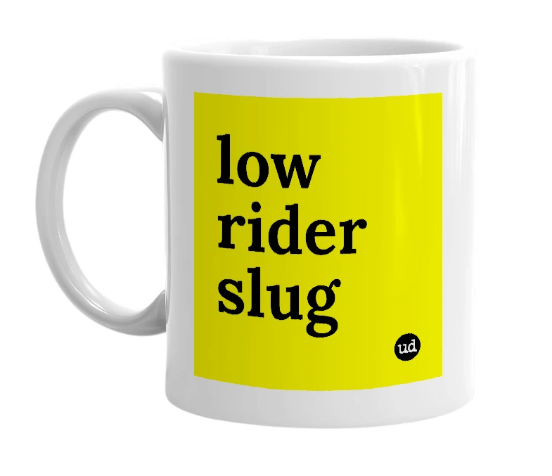 White mug with 'low rider slug' in bold black letters