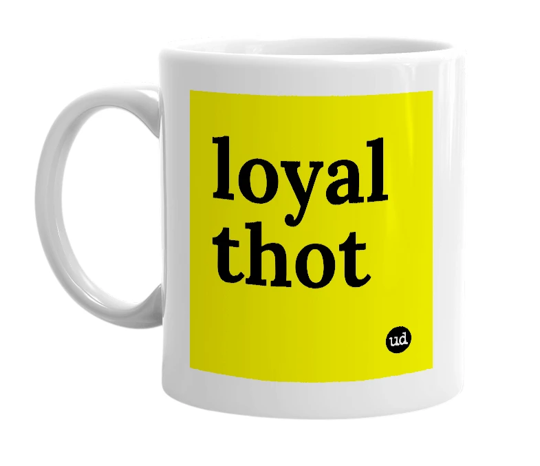 White mug with 'loyal thot' in bold black letters