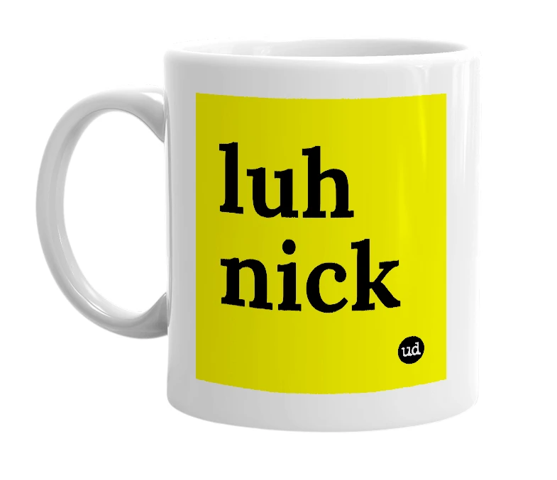 White mug with 'luh nick' in bold black letters