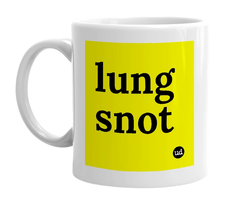 White mug with 'lung snot' in bold black letters