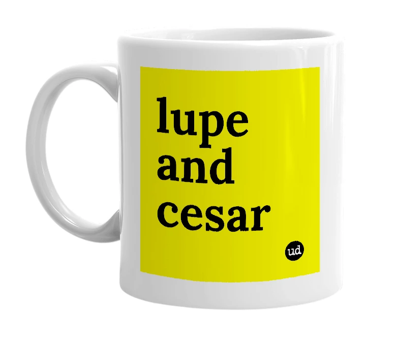 White mug with 'lupe and cesar' in bold black letters