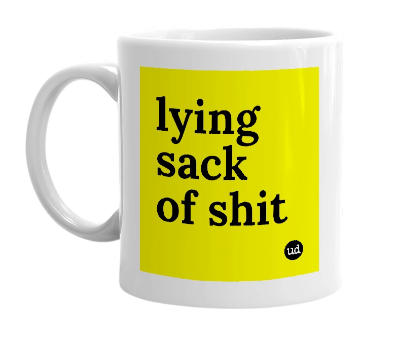 White mug with 'lying sack of shit' in bold black letters