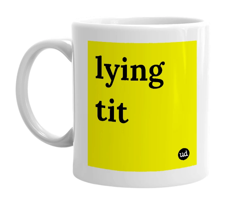 White mug with 'lying tit' in bold black letters