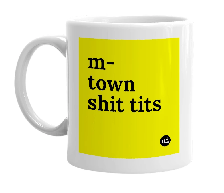 White mug with 'm-town shit tits' in bold black letters