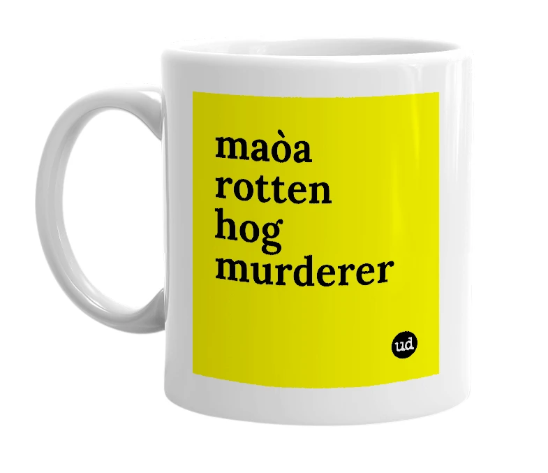 White mug with 'maòa rotten hog murderer' in bold black letters