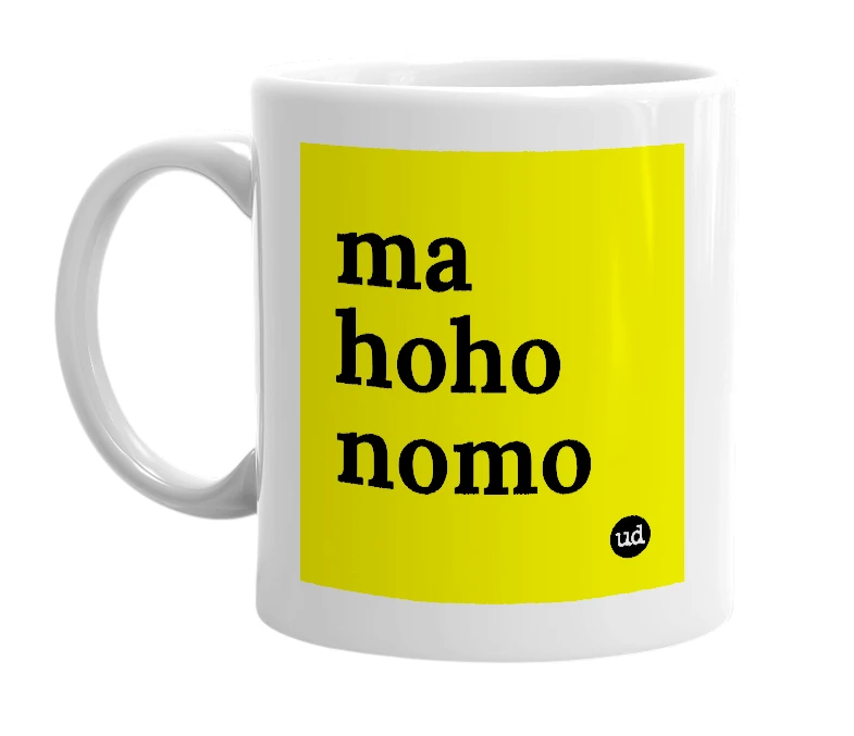 White mug with 'ma hoho nomo' in bold black letters