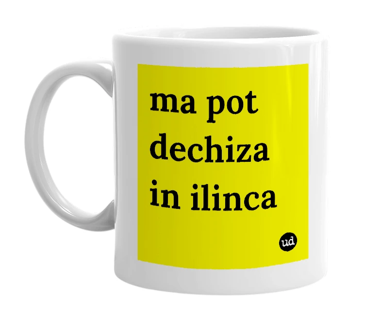 White mug with 'ma pot dechiza in ilinca' in bold black letters