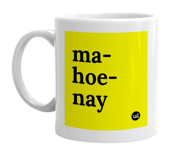 White mug with 'ma-hoe-nay' in bold black letters